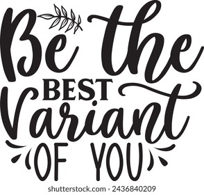 Be The Best Variant Of You