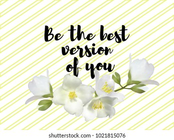 Be the best version on You quote and Jasmine flowers vector illustration. Inspirational quote, calligraphic lettering vector, white jasmine blossom flowers branch isolated.