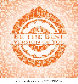 Be the Best Version of You abstract orange mosaic emblem
