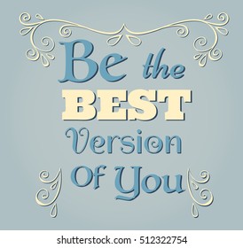 Be the best version of you. Abstract vintage motivation poster. Typography background vector