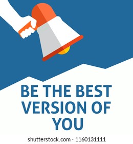 BE THE BEST VERSION OF YOU Announcement. Hand Holding Megaphone With Speech Bubble. Flat Vector Illustration