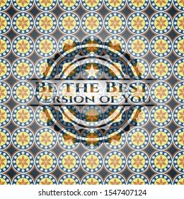 Be the Best Version of You arabic emblem background. Arabesque decoration.