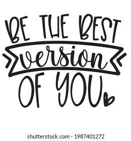 be the best version of you background inspirational positive quotes, motivational, typography, lettering design