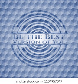 Be the Best Version of You blue emblem with geometric pattern background.