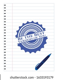 Be the Best Version of You blue ink pen emblem. Vector Illustration. Detailed.