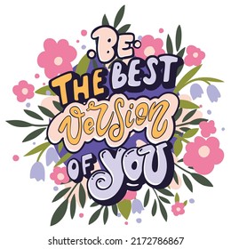 Be the best version of you. Bright motivational poster with flowers