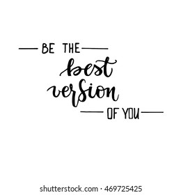 Be the best version of you card. Hand drawn lettering.Isolated on white background. Modern calligraphy. Ink illustration. Hand drawing phrase.