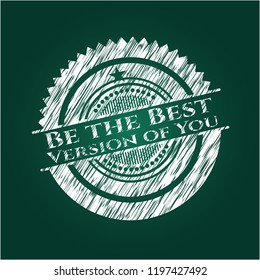 Be the Best Version of You chalkboard emblem written on a blackboard