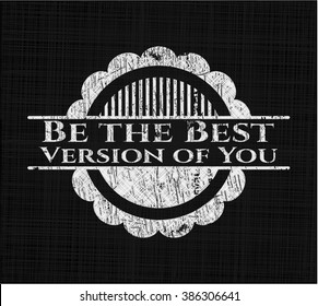Be the Best Version of You chalkboard emblem written on a blackboard