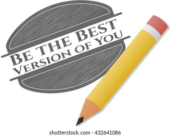 Be the Best Version of You draw (pencil strokes)