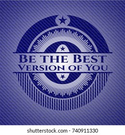 Be the Best Version of You emblem with denim texture