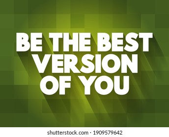 Be the best version of you - encourages individuals to strive for personal growth and self-improvement, text concept background