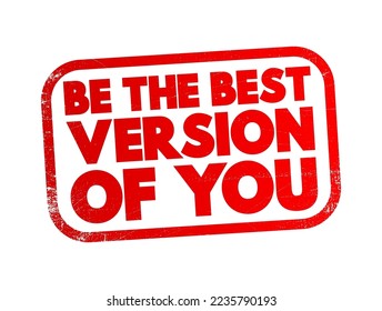 Be the best version of you - encourages individuals to strive for personal growth and self-improvement, text concept stamp