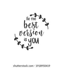 Be The Best Version is You. For fashion shirts, poster, gift, or other printing press. Motivation quote. Inspiration Quote.