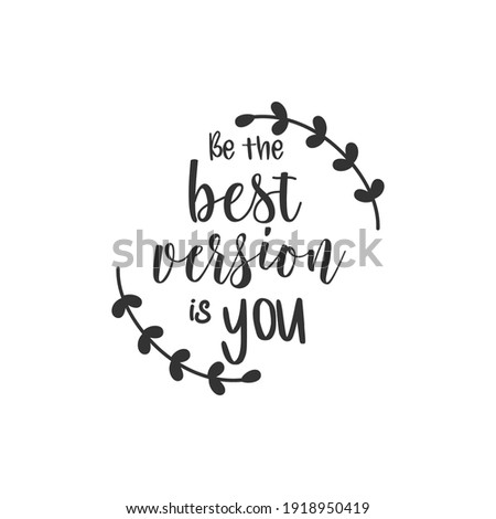 Be The Best Version is You. For fashion shirts, poster, gift, or other printing press. Motivation quote. Inspiration Quote.