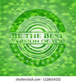 Be the Best Version of You green emblem. Mosaic background