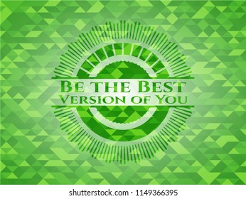 Be the Best Version of You green emblem. Mosaic background
