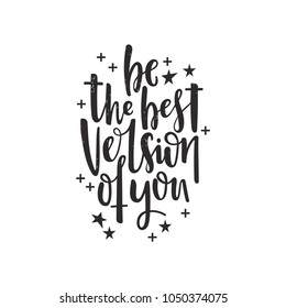 Be the best version of you. Hand drawn lettering quote. Vector illustration.