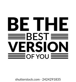 Be the best version of you, Be the best version of you - hand drawn lettering phrase isolated on the white background. Fun brush ink inscription for photo overlays, greeting card or t-shirt print.