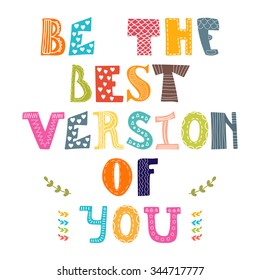 Be the best version of you. Hand drawn lettering with cute decorative elements. Vector illustration