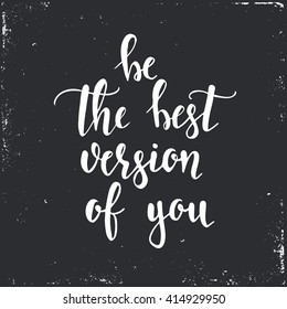 Be the best version of you. Hand drawn typography poster. T shirt hand lettered calligraphic design. Inspirational vector typography