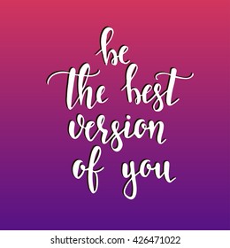 Be the best version of you. Hand drawn typography poster. T shirt hand lettered calligraphic design. Inspirational vector typography