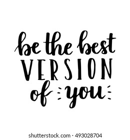 Be the best version of you - hand drawn lettering phrase isolated on the white background. Fun brush ink inscription for photo overlays, greeting card or t-shirt print, poster design.