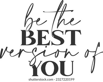 Be The Best Version Of You - Inspirational Quote
