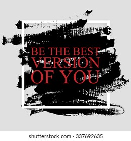 Be the best version of you - inspirational quote on the hand drawn ink texture background. Fitness motivational poster template, gym print design.