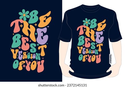 Be the Best Version of You - Inspiring T-Shirt Design for Self-Improvement, motivational tee for vector illustration groovy T-shirt graphics, black background, typography