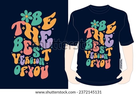 Be the Best Version of You - Inspiring T-Shirt Design for Self-Improvement, motivational tee for vector illustration groovy T-shirt graphics, black background, typography