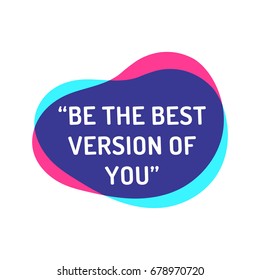 Be the best version of you. Motivation, inspiration quote. Vector bubbles illustration on white background.