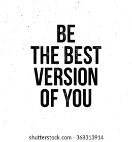 Be The Best Version Of You - motivational quote. Vector vintage letterpress effect, grunge background.