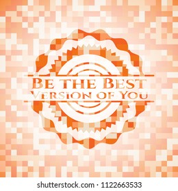 Be the Best Version of You orange mosaic emblem