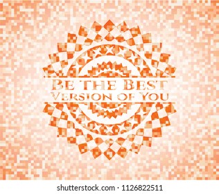 Be the Best Version of You orange mosaic emblem with background