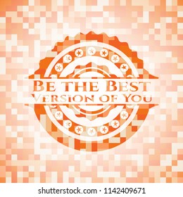 Be the Best Version of You orange mosaic emblem
