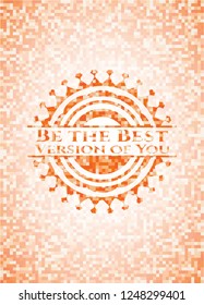 Be the Best Version of You orange tile background illustration. Square geometric mosaic seamless pattern with emblem inside.