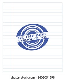 Be the Best Version of You pen strokes emblem. Blue ink. Vector Illustration. Detailed.