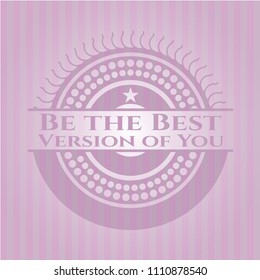 Be the Best Version of You pink emblem. Vintage.