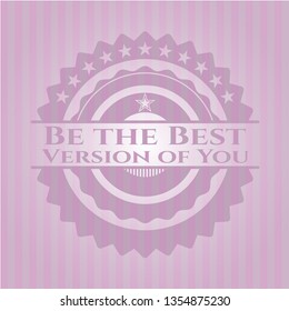 Be the Best Version of You pink emblem. Vintage.