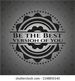 Be the Best Version of You realistic black emblem