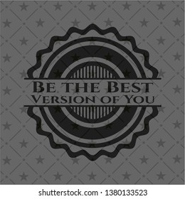 Be the Best Version of You realistic black emblem