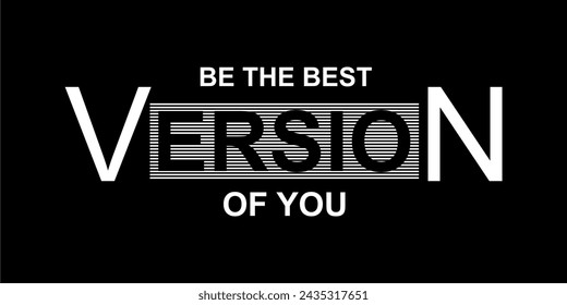 BE THE BEST VERSION OF YOU, Typography For Print T Shirt