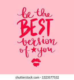 Be the best version of you. Vector hand drawn lettering phrase. Modern brush calligraphy. Motivation and inspiration quotes for photo overlays, greeting cards, t-shirt print, posters. Fashion saying.
