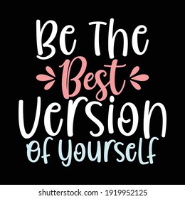 Be The Best Version Of Yourself, Typography Text Style Design, Vector Illustration 