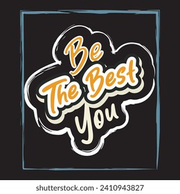 Be the best you motivational and inspirational quotes lettering typography t shirt design