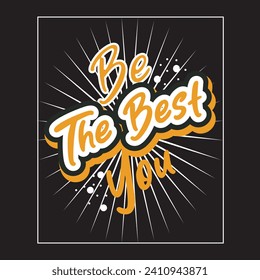 Be the best you motivational and inspirational quotes lettering typography t shirt design