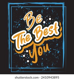 Be the best you motivational and inspirational quotes lettering typography t shirt design