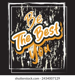 Be the best you motivational and inspirational quotes lettering typography t shirt design