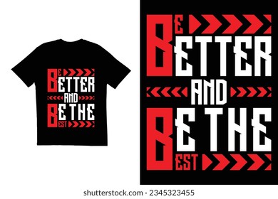 Be better and be the best typography t shirt design. Typography t shirt design. Vector t shirt design